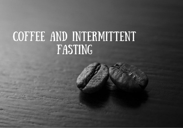 Coffee and Intermittent Fasting