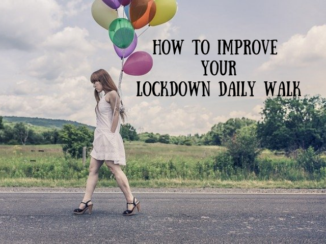 Improve Your Daily Lockdown Walk