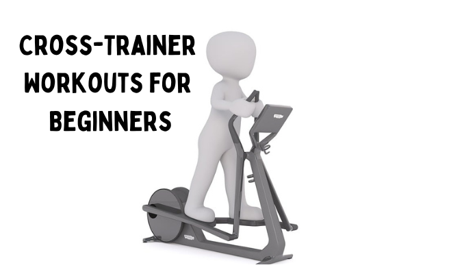 Cross Trainer Workouts for Beginners