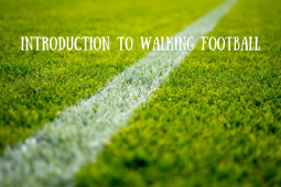 Introduction to Walking Football