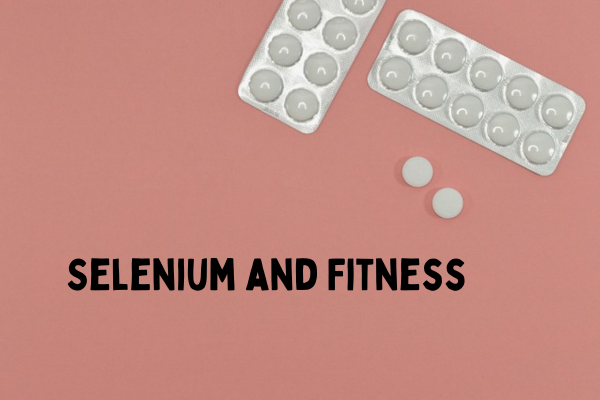 Selenium and Fitness Guide